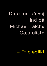 Du er nu p&aring; vej ind p&aring; Michael Falchs G&aelig;steliste - Et &oslash;jeblik!